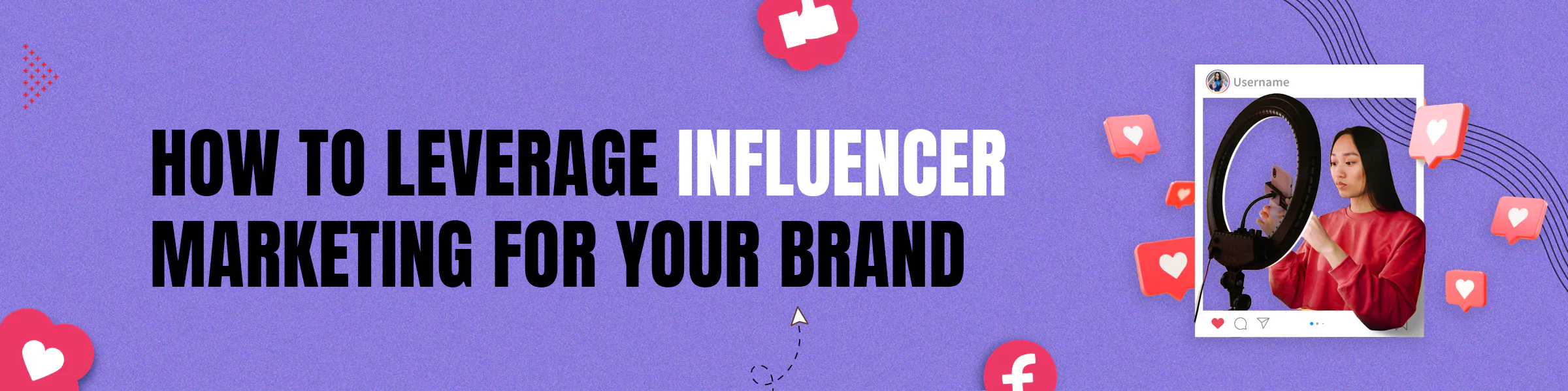 How to Leverage Influencer Marketing for Your Brand