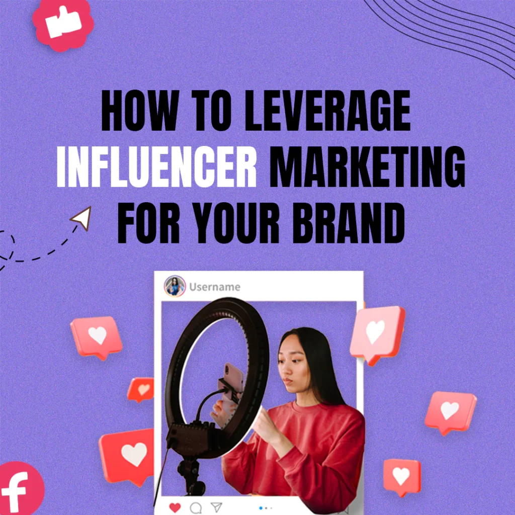 How to Leverage Influencer Marketing for Your Brand