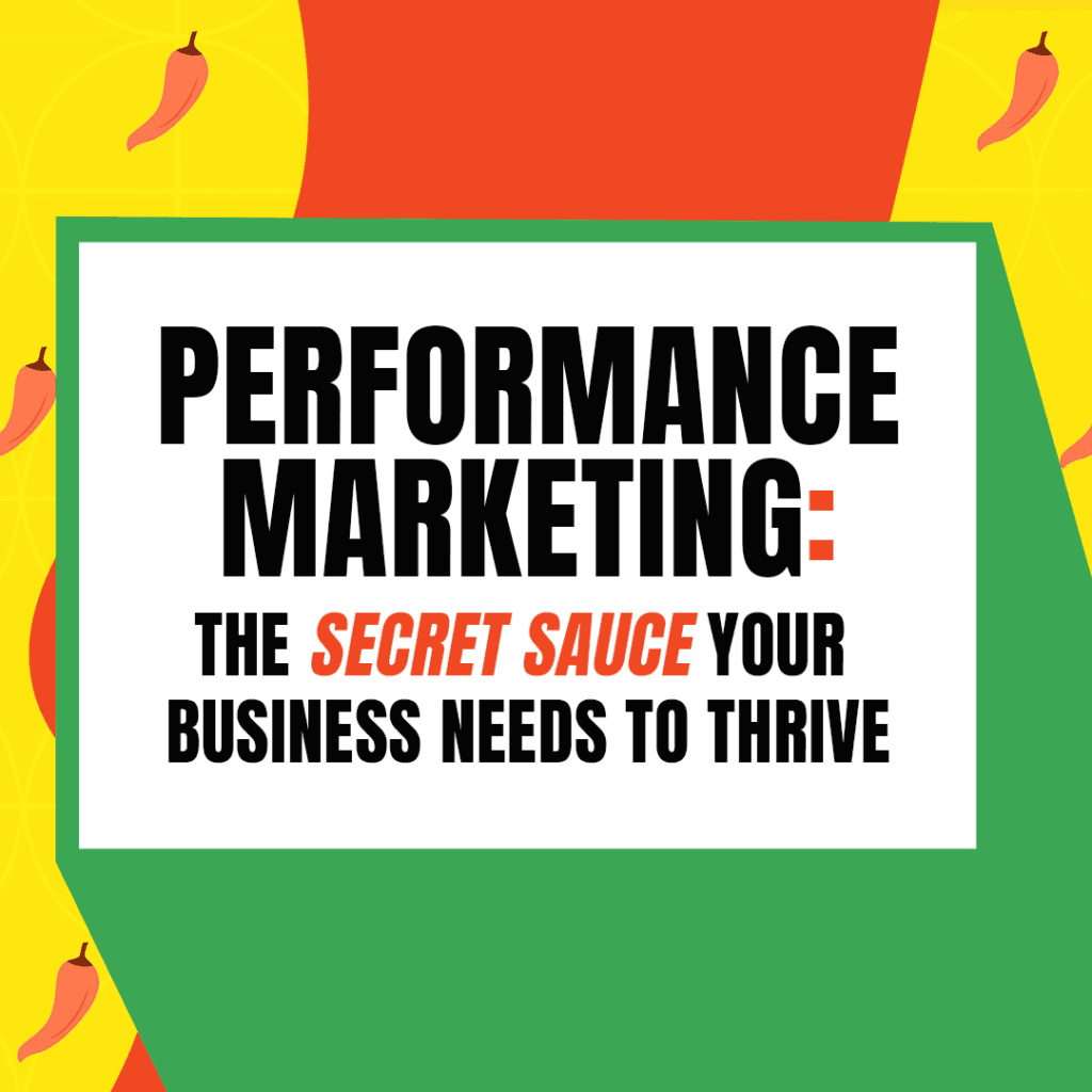 Performance Marketing: The Secret Sauce Your Business Needs to Thrive